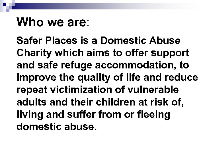 Who we are: Safer Places is a Domestic Abuse Charity which aims to offer