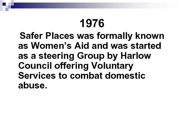 1976 Safer Places was formally known as Women’s Aid and was started as a