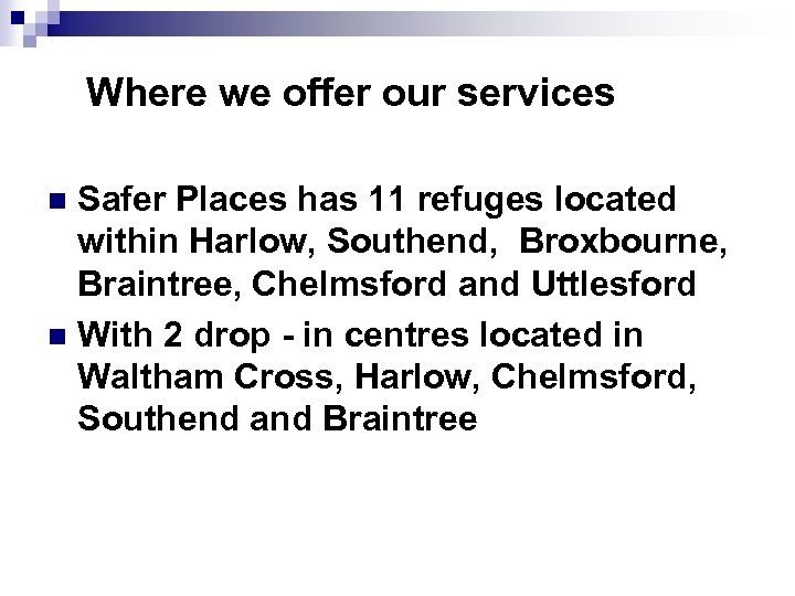 Where we offer our services Safer Places has 11 refuges located within Harlow, Southend,