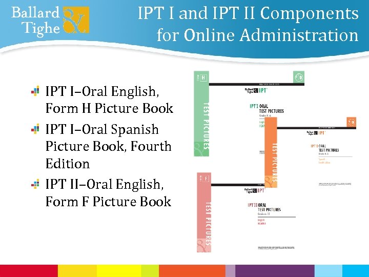 IPT I and IPT II Components for Online Administration IPT I–Oral English, Form H