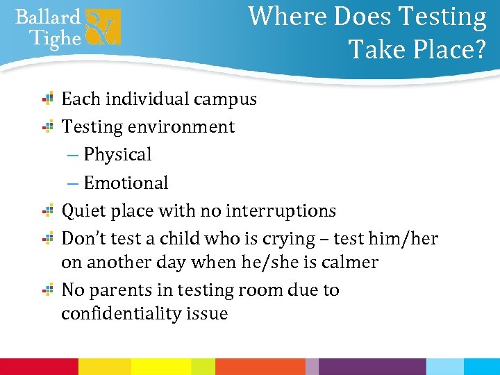 Where Does Testing Take Place? Each individual campus Testing environment – Physical – Emotional