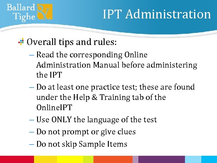 IPT Administration Overall tips and rules: – Read the corresponding Online Administration Manual before