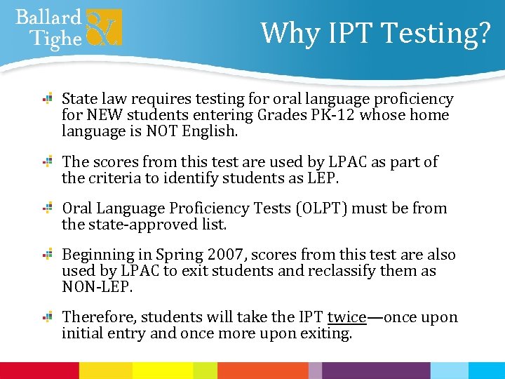 Why IPT Testing? State law requires testing for oral language proficiency for NEW students