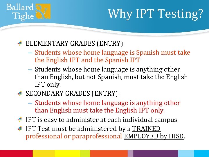 Why IPT Testing? ELEMENTARY GRADES (ENTRY): – Students whose home language is Spanish must