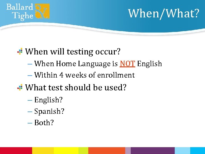 When/What? When will testing occur? – When Home Language is NOT English – Within