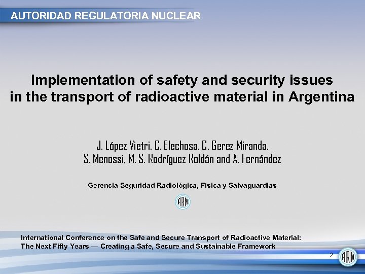 AUTORIDAD REGULATORIA NUCLEAR Implementation of safety and security issues in the transport of radioactive