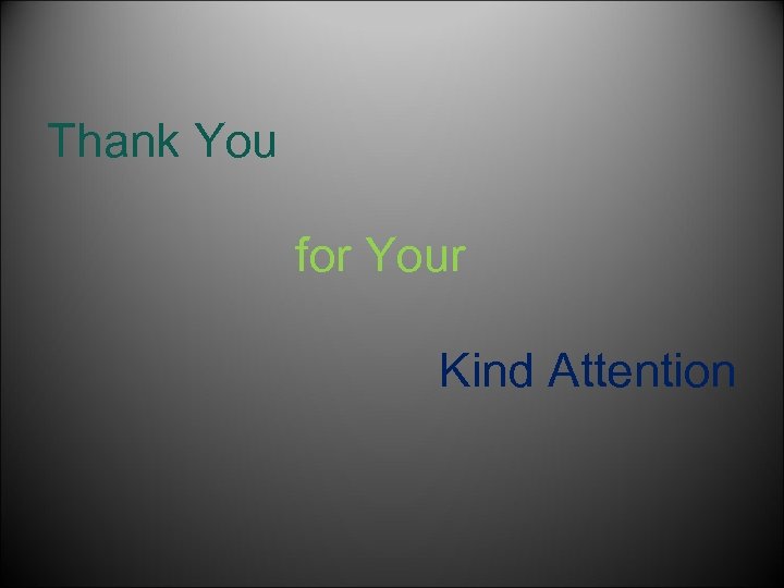 Thank You for Your Kind Attention 