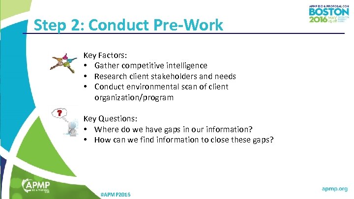 Step 2: Conduct Pre-Work Key Factors: • Gather competitive intelligence • Research client stakeholders