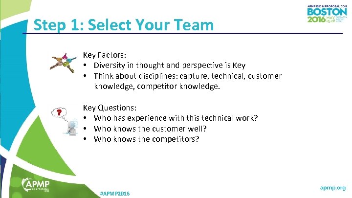Step 1: Select Your Team Key Factors: • Diversity in thought and perspective is