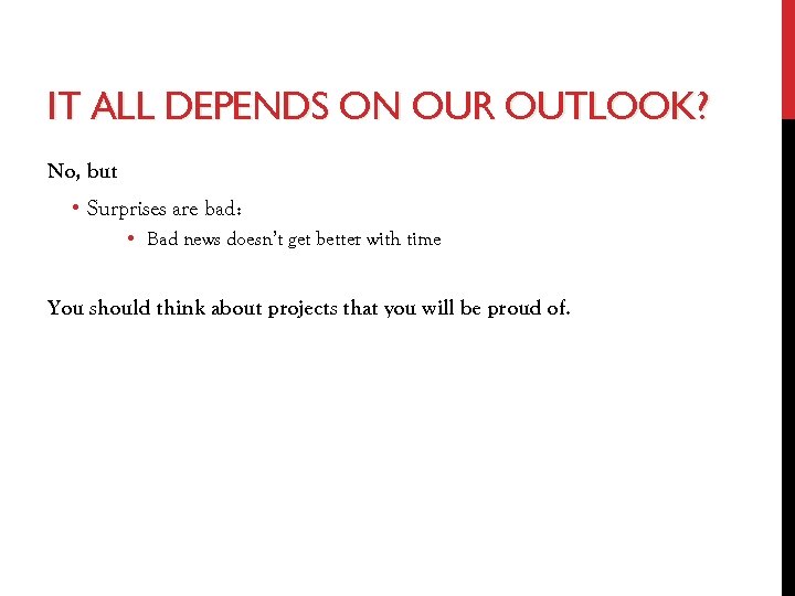 IT ALL DEPENDS ON OUR OUTLOOK? No, but • Surprises are bad: • Bad