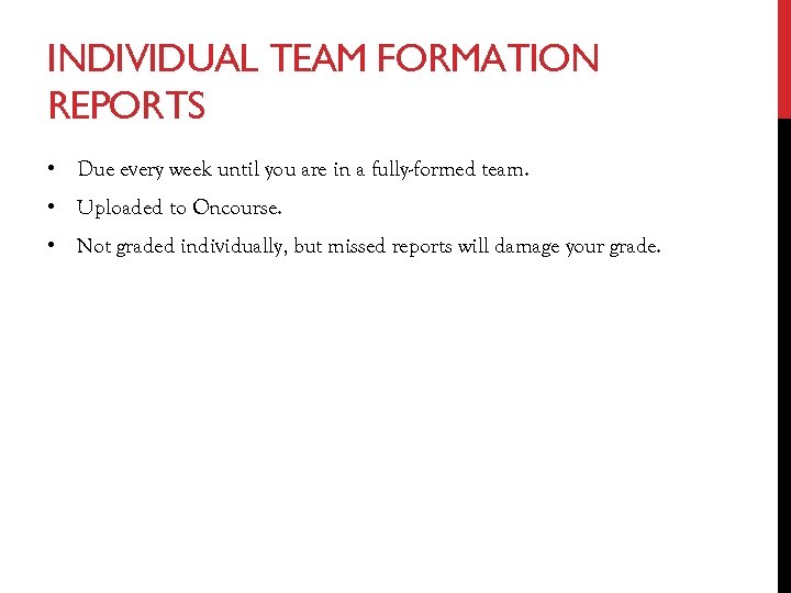 INDIVIDUAL TEAM FORMATION REPORTS • Due every week until you are in a fully-formed