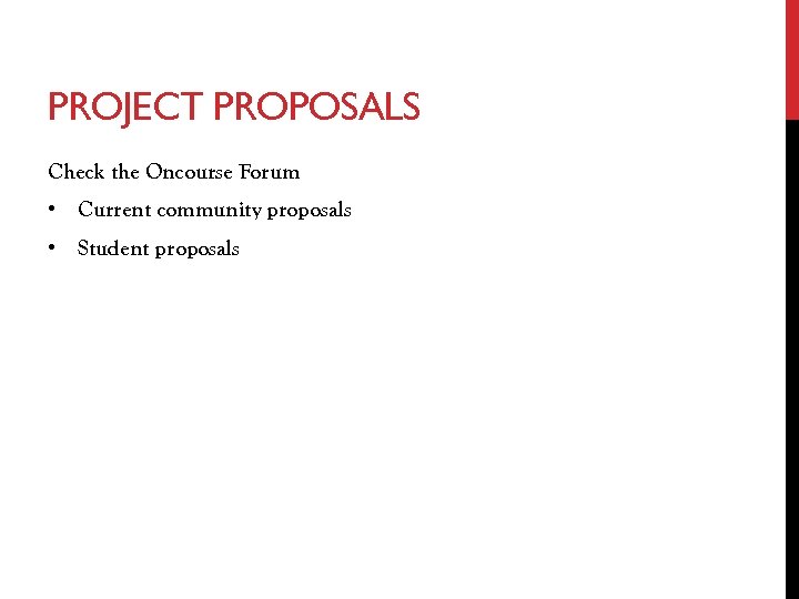 PROJECT PROPOSALS Check the Oncourse Forum • Current community proposals • Student proposals 