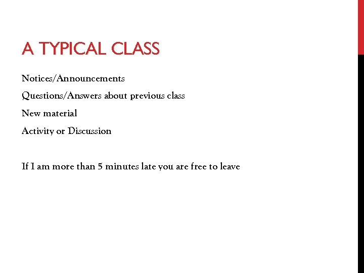 A TYPICAL CLASS Notices/Announcements Questions/Answers about previous class New material Activity or Discussion If