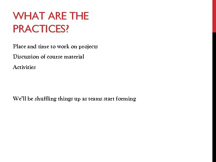 WHAT ARE THE PRACTICES? Place and time to work on projects Discussion of course