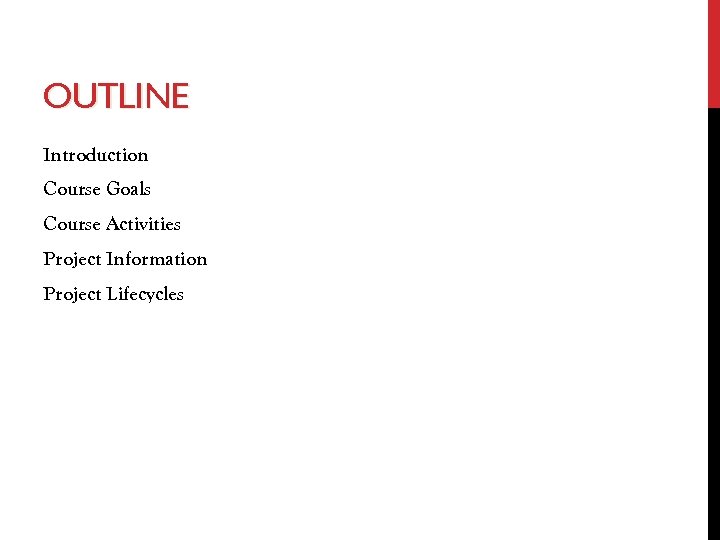 OUTLINE Introduction Course Goals Course Activities Project Information Project Lifecycles 