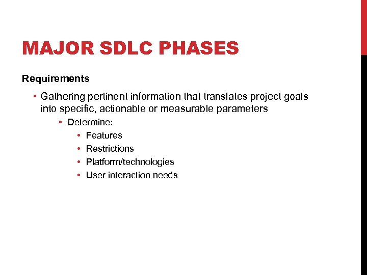 MAJOR SDLC PHASES Requirements • Gathering pertinent information that translates project goals into specific,