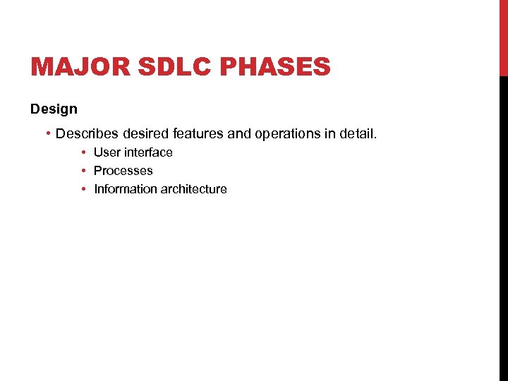 MAJOR SDLC PHASES Design • Describes desired features and operations in detail. • User