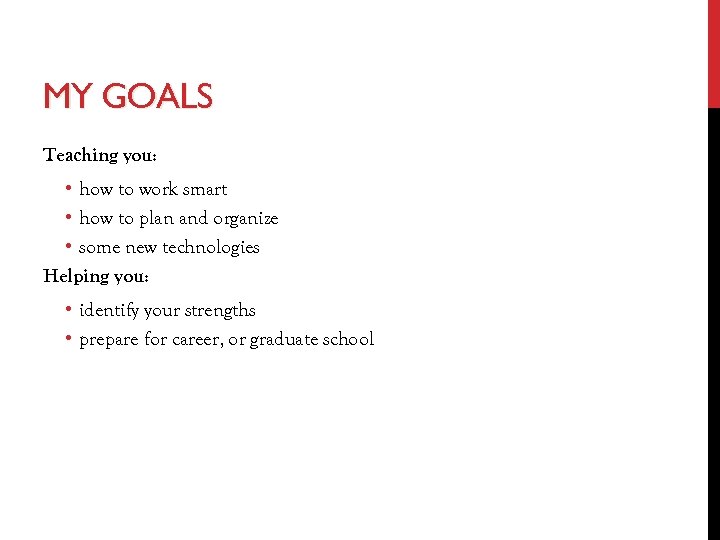 MY GOALS Teaching you: • how to work smart • how to plan and