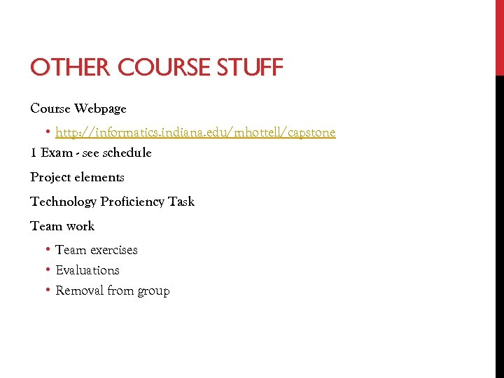 OTHER COURSE STUFF Course Webpage • http: //informatics. indiana. edu/mhottell/capstone 1 Exam - see