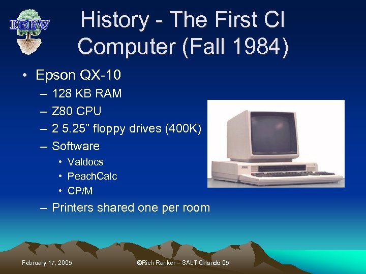 History - The First CI Computer (Fall 1984) • Epson QX-10 – – 128