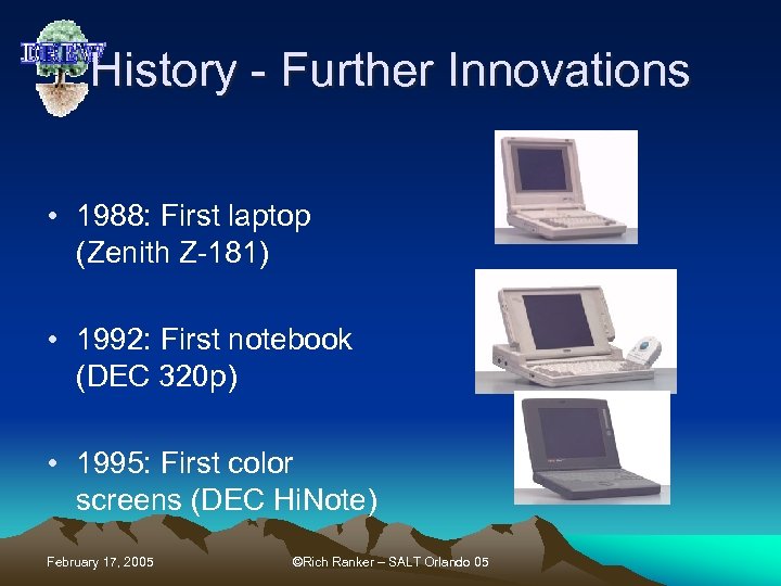 History - Further Innovations • 1988: First laptop (Zenith Z-181) • 1992: First notebook