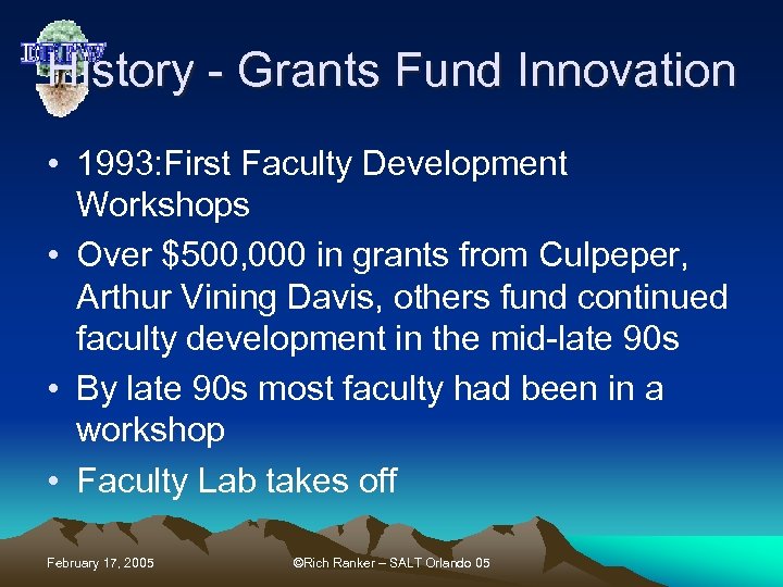 History - Grants Fund Innovation • 1993: First Faculty Development Workshops • Over $500,