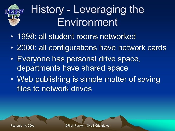 History - Leveraging the Environment • 1998: all student rooms networked • 2000: all