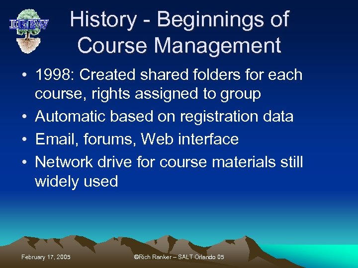 History - Beginnings of Course Management • 1998: Created shared folders for each course,