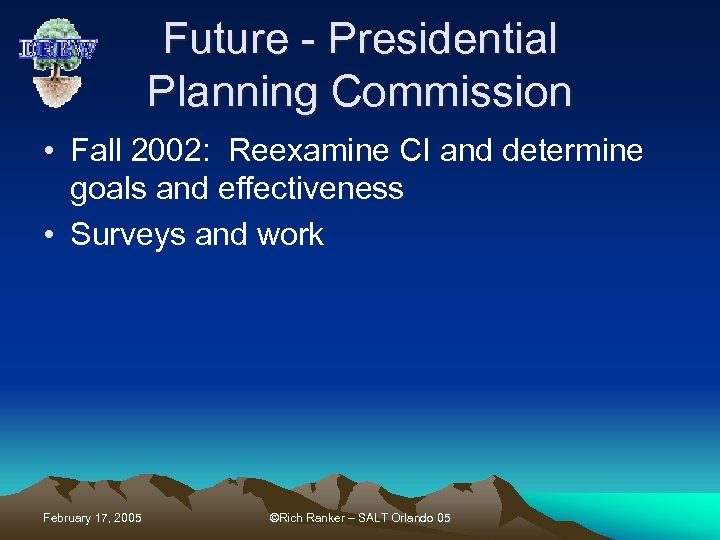 Future - Presidential Planning Commission • Fall 2002: Reexamine CI and determine goals and