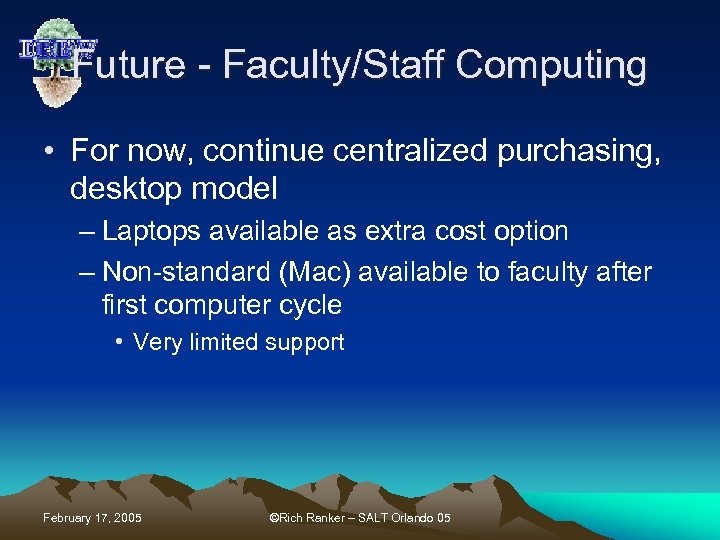 Future - Faculty/Staff Computing • For now, continue centralized purchasing, desktop model – Laptops