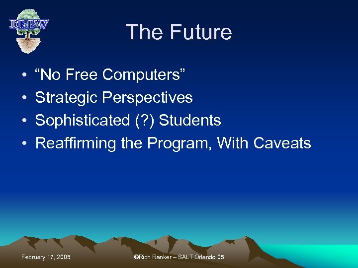 The Future • • “No Free Computers” Strategic Perspectives Sophisticated (? ) Students Reaffirming