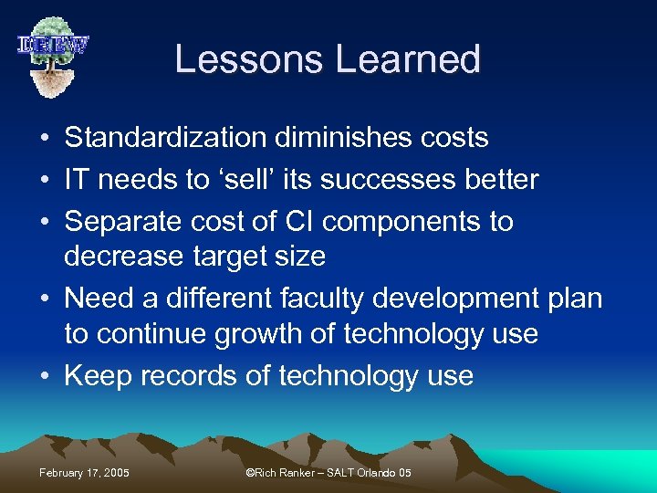 Lessons Learned • Standardization diminishes costs • IT needs to ‘sell’ its successes better