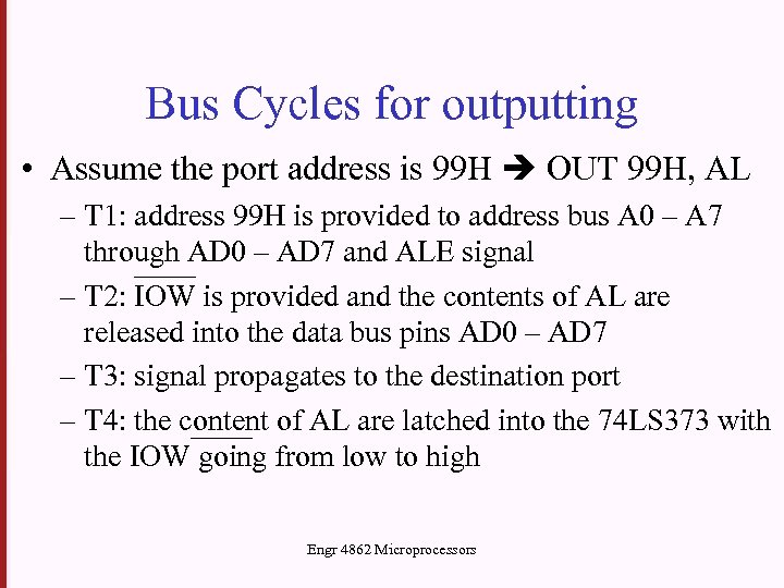 Bus Cycles for outputting • Assume the port address is 99 H OUT 99