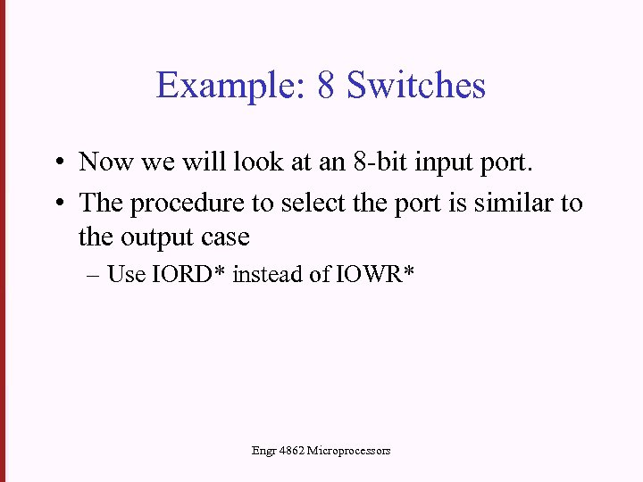 Example: 8 Switches • Now we will look at an 8 -bit input port.