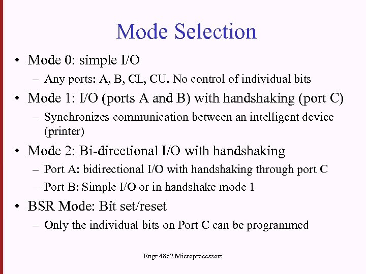 Mode Selection • Mode 0: simple I/O – Any ports: A, B, CL, CU.
