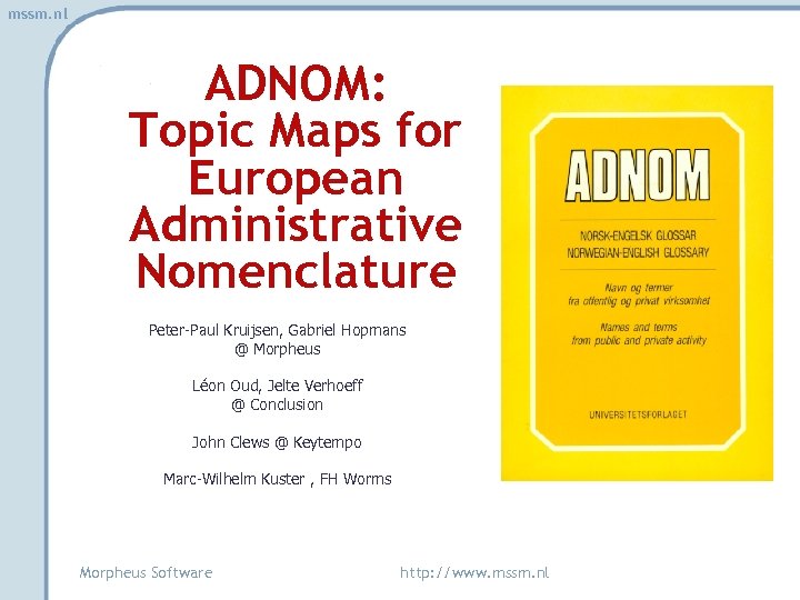 mssm. nl ADNOM: Topic Maps for European Administrative Nomenclature Peter-Paul Kruijsen, Gabriel Hopmans @