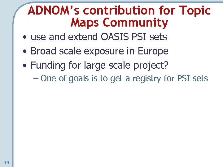 ADNOM’s contribution for Topic Maps Community • use and extend OASIS PSI sets •