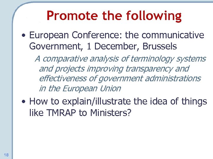 Promote the following • European Conference: the communicative Government, 1 December, Brussels A comparative