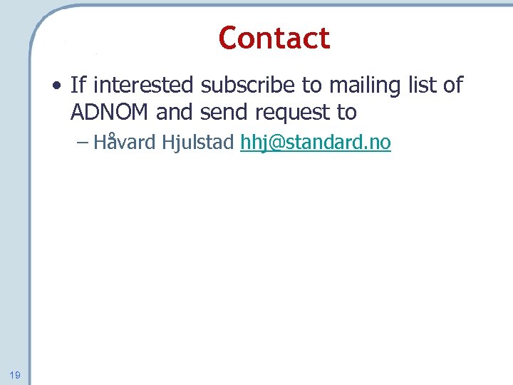 Contact • If interested subscribe to mailing list of ADNOM and send request to