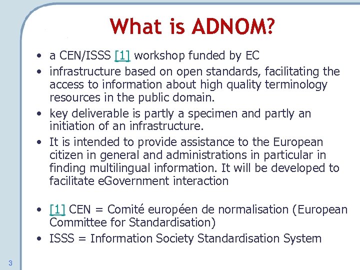 What is ADNOM? • a CEN/ISSS [1] workshop funded by EC • infrastructure based