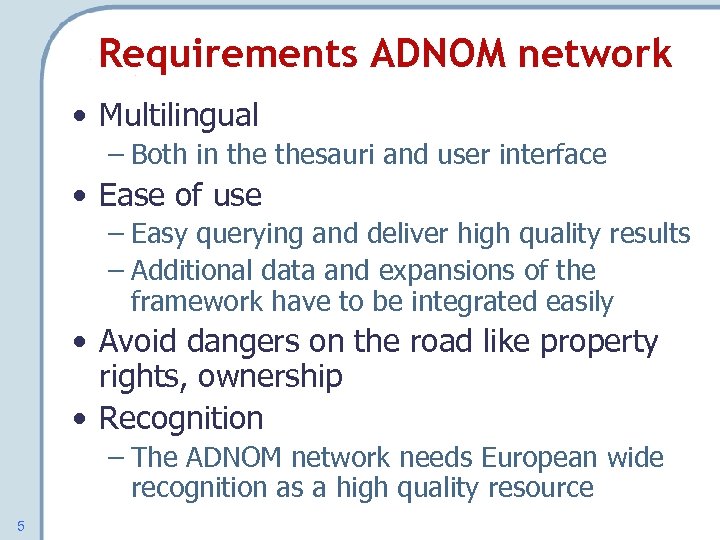 Requirements ADNOM network • Multilingual – Both in thesauri and user interface • Ease