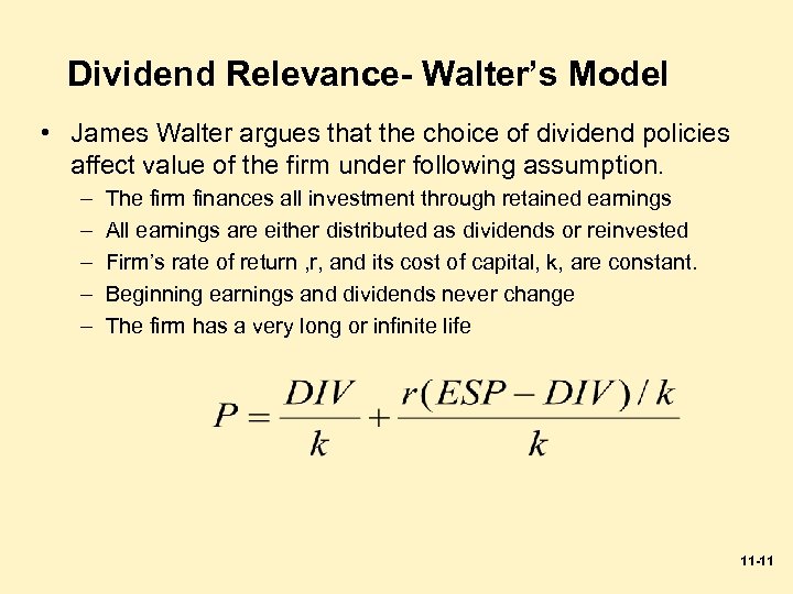 Dividend Relevance- Walter’s Model • James Walter argues that the choice of dividend policies