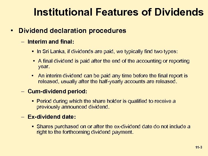Institutional Features of Dividends • Dividend declaration procedures – Interim and final: § In