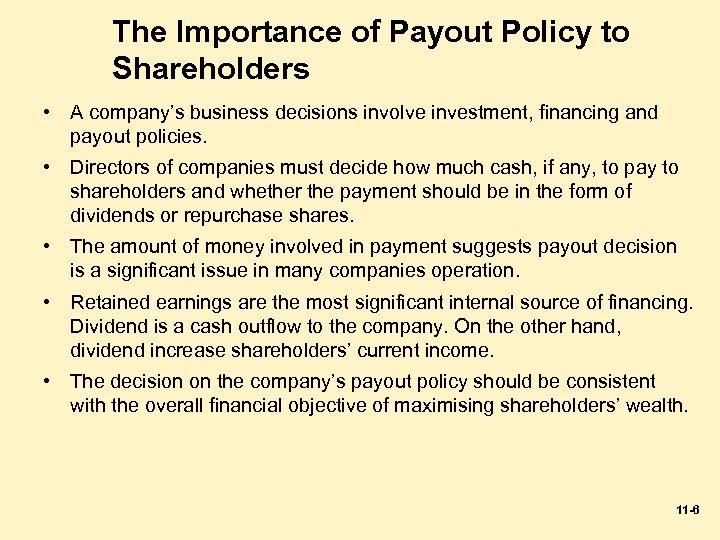 The Importance of Payout Policy to Shareholders • A company’s business decisions involve investment,