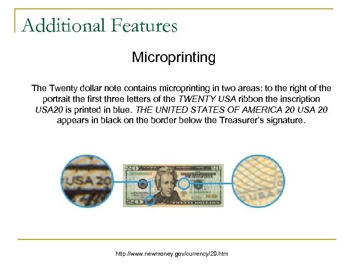 Additional Features Microprinting The Twenty dollar note contains microprinting in two areas: to the