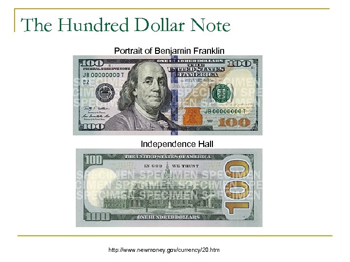 The Hundred Dollar Note Portrait of Benjamin Franklin Independence Hall http: //www. newmoney. gov/currency/20.