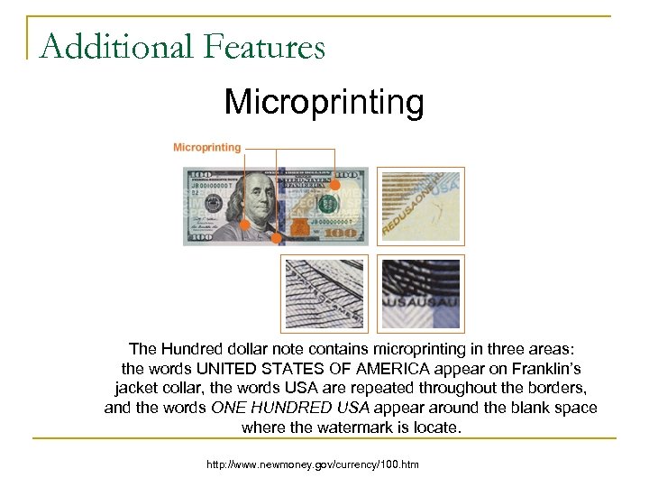Additional Features Microprinting The Hundred dollar note contains microprinting in three areas: the words