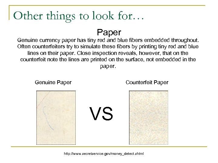 Other things to look for… Paper Genuine currency paper has tiny red and blue