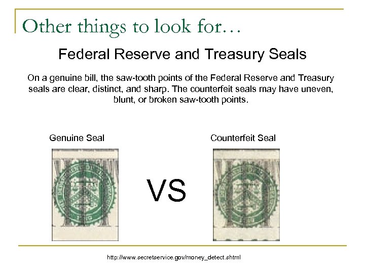 Other things to look for… Federal Reserve and Treasury Seals On a genuine bill,
