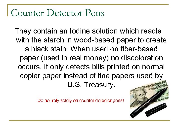 Counter Detector Pens They contain an Iodine solution which reacts with the starch in